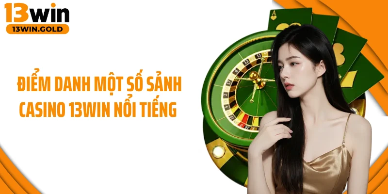 Điểm danh một số sảnh casino 13Win nổi tiếng 
