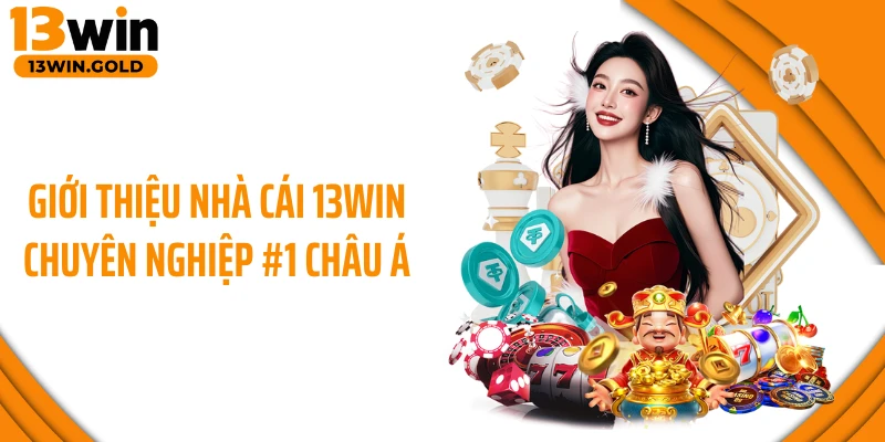 Giới thiệu nhà cái 13WIN chuyên nghiệp #1 châu Á