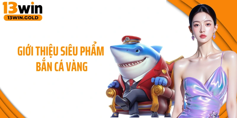 Giới thiệu siêu phẩm bắn cá vàng