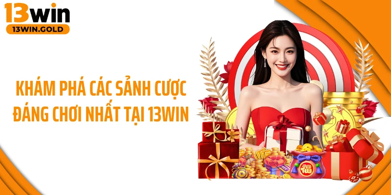 Khám phá các sảnh cược đáng chơi nhất tại 13WIN