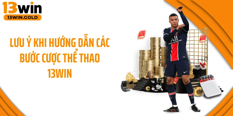 Lưu ý khi hướng dẫn các bước cược thể thao 13Win
