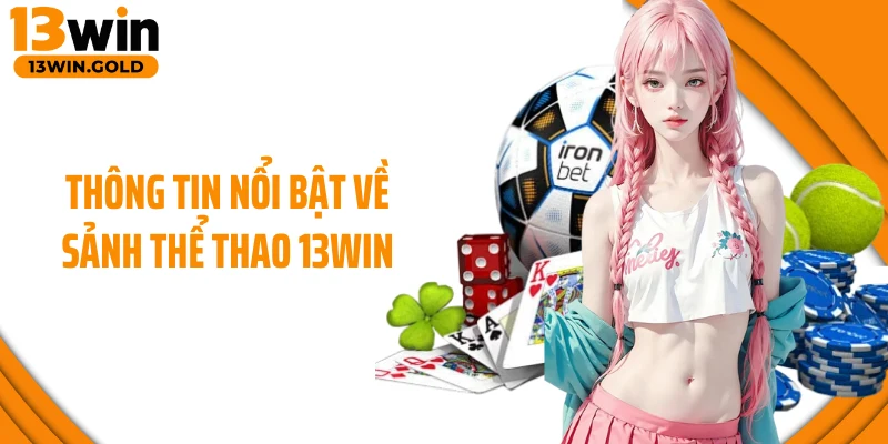 Thông tin nổi bật về sảnh thể thao 13Win