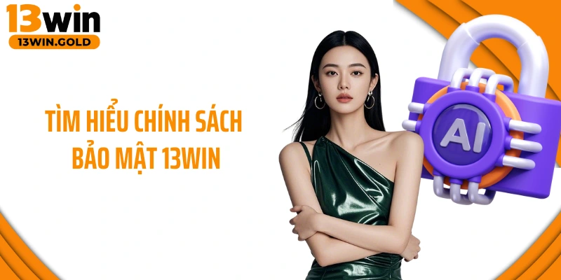 Tìm hiểu chính sách bảo mật 13WIN