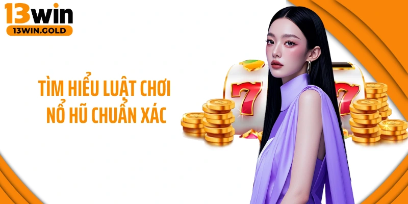 Tìm hiểu luật chơi nổ hũ chuẩn xác
